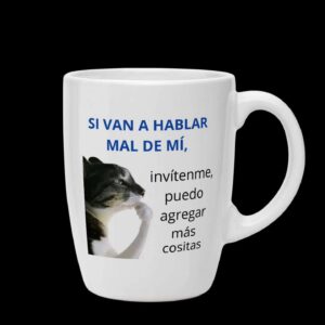 tazón "si van a hablar mal de mí..." tz322